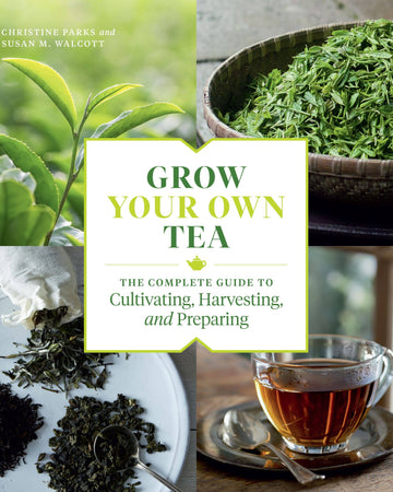 Book cover of 'Grow Your Own Tea' with tea leaves and a cup of tea on a wooden surface.
