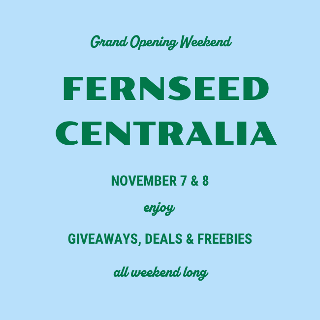 Fernseed Centralia grand opening weekend, November 7 and 8, giveaways, deals and freebies